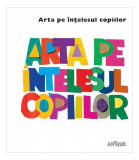 Arta pe &icirc;nțelesul copiilor - Hardcover - Amanda Renshaw, Gilda Williams Ruggi - Arthur