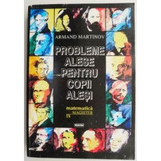 Matematica clasa a IX-a. Probleme alese pentru copii alesi &ndash; Armand Martinov