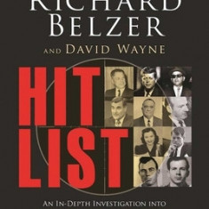 Hit List: An In-Depth Investigation Into the Mysterious Deaths of Witnesses to the JFK Assassination