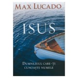 Isus. Dumnezeul care-ti cunoaste numele - Max Lucado