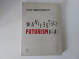 Filippo Tommaso Marinetti - Manifestele futurismului, Editura Art, 2009, 276 pag