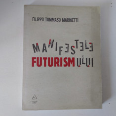 Filippo Tommaso Marinetti - Manifestele futurismului, Editura Art, 2009, 276 pag