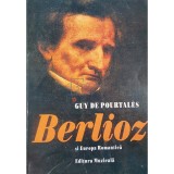 Guy de Pourtales - Berlioz si Europa Romantica (Editia: 2001)