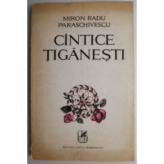 Cantice tiganesti &ndash; Miron Radu Paraschivescu (coperta putin uzata)