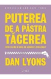 Puterea de a pastra tacerea intr-o lume in care se vorbeste prea mult - Dan Lyons