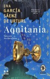 Cumpara ieftin Aquitania - Eva Garc&iacute;a S&aacute;enz de Urturi