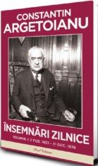 Insemnari zilnice. Volumul 1- de CONSTANTIN ARGETOIANU