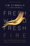Fresh Wind, Fresh Fire: What Happens When God&#039;s Spirit Invades the Hearts of His People
