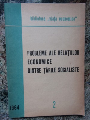 Probleme ale relatiilor economice dintre tarile socialiste, nr 2, 1964 foto