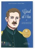 Cumpara ieftin Carol Al Ii-Lea. Un Rege Roman Sub Povara Epocii Sale, Adrian Cioroianu, Eduard Matei - Editura Curtea Veche