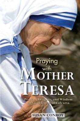 Praying with Mother Teresa: Prayers, Insights, and Wisdom of Saint Teresa of Calcutta foto