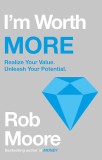 I&#039;m Worth More | ROB MOORE, Hodder &amp; Stoughton Ltd