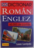 DICTIONAR ROMAN - ENGLEZ - 60.000 DE CUVINTE de LEON LEVITCHI , 2005