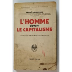 L ' HOMME DEVANT LE CAPITALISME , ESSAI D ' UNE ECONOMIQUE RATIONELLE par ANDRE FOURGEAUD , 1936