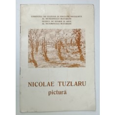 NICOLAE TUZLARU , PICTURA , CATALOG DE EXPOZITIE , 1988