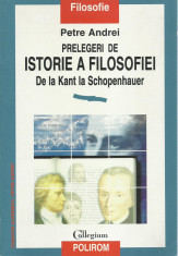 AS - PETRE ANDREI - PRELEGERI DE ISTORIE A FILOSOFIEI DE LA KANT LA SCHOPENHAUER foto