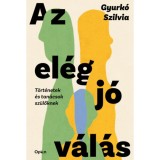 Az el&eacute;g j&oacute; v&aacute;l&aacute;s - T&ouml;rt&eacute;netek &eacute;s tan&aacute;csok sz&uuml;lőknek - Gyurk&oacute; Szilvia