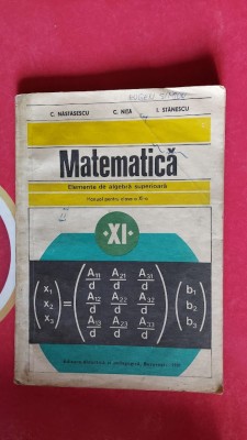 MATEMATICA CLASA A XI A ELEMENTE DE ALGEBRA SUPERIOARA NASTASESCU STANESCU foto