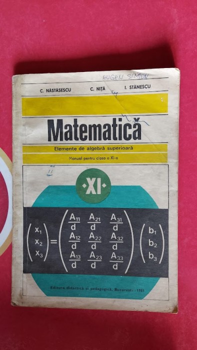 MATEMATICA CLASA A XI A ELEMENTE DE ALGEBRA SUPERIOARA NASTASESCU STANESCU