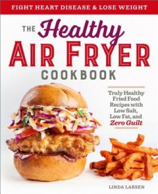 The Healthy Air Fryer Cookbook: Truly Healthy Fried Food Recipes with Low Salt, Low Fat, and Zero Guilt foto