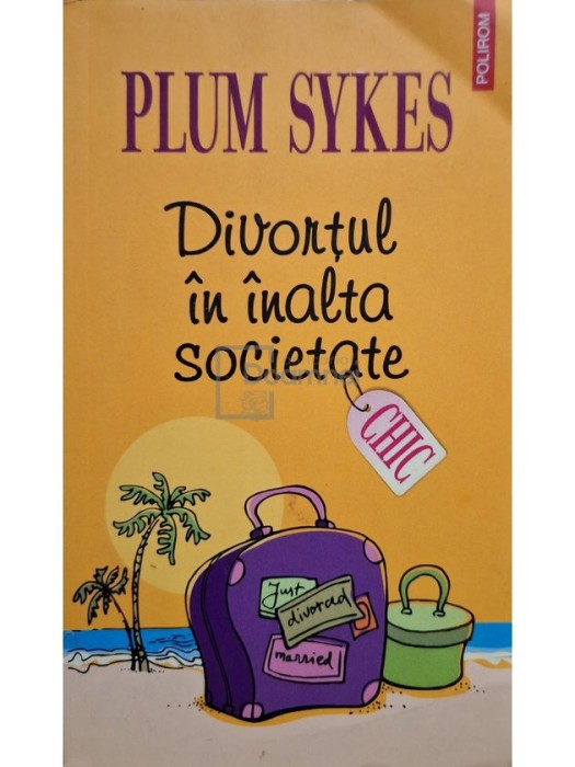 Plum Sykes - Divortul in inalta societate (Editia: 2007)