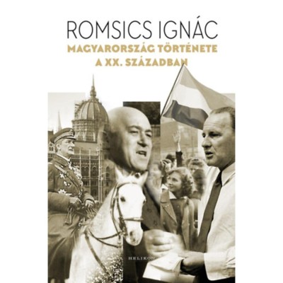 Magyarorsz&amp;aacute;g t&amp;ouml;rt&amp;eacute;nete a XX. sz&amp;aacute;zadban - Romsics Ign&amp;aacute;c foto