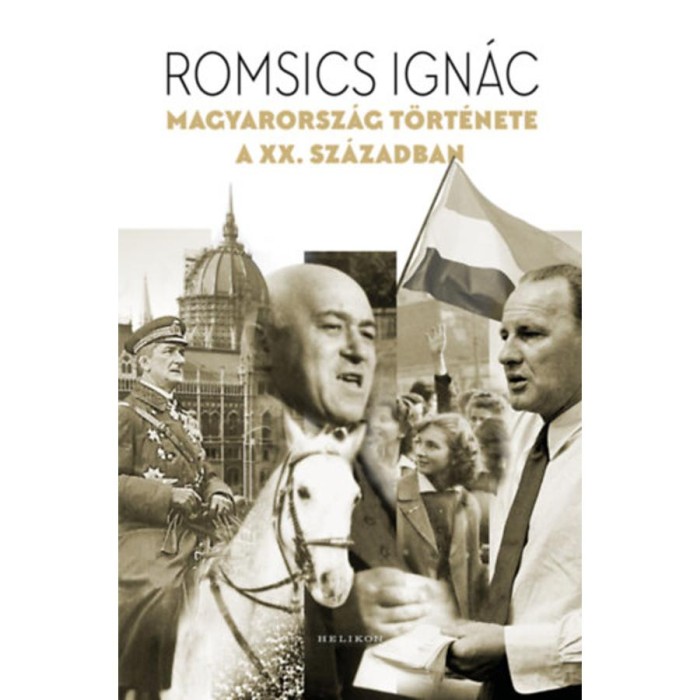 Magyarorsz&aacute;g t&ouml;rt&eacute;nete a XX. sz&aacute;zadban - Romsics Ign&aacute;c