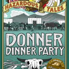 Nathan Hale's Hazardous Tales: Donner Dinner Party