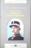 VIATA TATALUI MEU GENERALUL IOAN DRAGALINA-VIRGIL ALEXANDRU DRAGALINA-360415