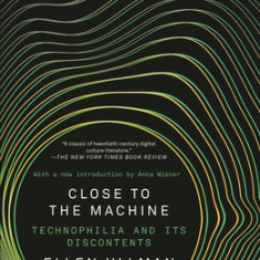 Close to the Machine (25th Anniversary Edition): Technophilia and Its Discontents