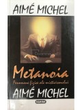 Aime Michel - Metanoia. Fenomene fizice ale misticismului (Editia: 1994)