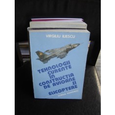 TEHNOLOGII CURENTE IN CONSTRUCTIA DE AVIOANE SI ELICOPTERE - VIRGILIU ILIESCU