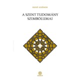 A szent tudom&aacute;ny szimb&oacute;lumai - Ren&eacute; Gu&eacute;non