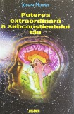 PUTEREA EXTRAORDINARA A SUBCONSTIENTULUI TAU de JOSEPH MURPHY, 2007