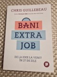 Bani extra job de la idee la venit in 27 de zile Chris Guillebeau