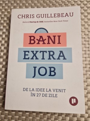 Bani extra job de la idee la venit in 27 de zile Chris Guillebeau foto