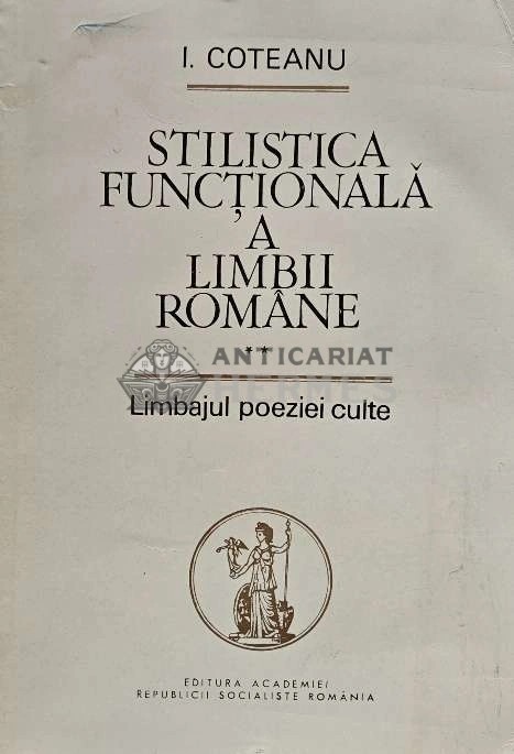 Stilistica functionala a limbii romane (volumul 2) - 1985 - Ion Coteanu (XD159)