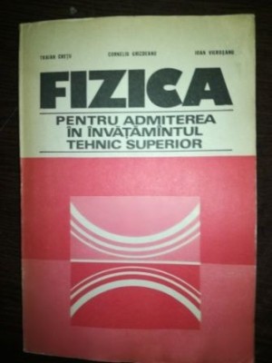 Fizica pentru admiterea in invatamintul tehnic superios- Traian Cretu foto