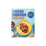 The Vegan Cookbook for Kids: Easy Plant-Based Recipes for Young Chefs