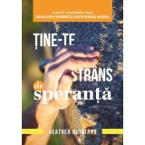 Tine-te strans de speranta! - Heather Quintana