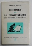 HISTOIRE DE LA LINGUISTIQUE DES ORIGINES AU XX e SIECLE par GEORGES MOUNIN , 1967