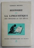 HISTORIE DE LA LINGUISTIQUE DES ORIGINES AU XX e SIECLE par GEORGES MOUNIN , 1967