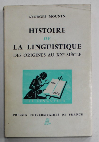 HISTOIRE DE LA LINGUISTIQUE DES ORIGINES AU XX e SIECLE par GEORGES MOUNIN , 1967