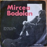 Disc Vinil Mircea Bodolan - După Amiaza Unui C&icirc;ntec / Sat Sub Secetă După Potop / C&icirc;ntec De &Icirc;nstrăinare (7") Electrecord -EDC 10.623