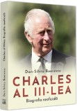 Charles al III-lea. Biografia Neoficiala - Dan-Silviu Boerescu - Universul Juridic