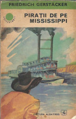 Piratii de pe Mississippi - Friedrich Gerstacker / col. Cutezatorii foto