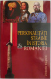 Personalitati straine in istoria Romaniei (Dictionar biografic)