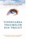 Vindecarea traumelor din trecut. Preia controlul asupra vietii tale cu ajutorul tehnicilor de dezvoltare personala din terapia EMDR - Francine Shapiro