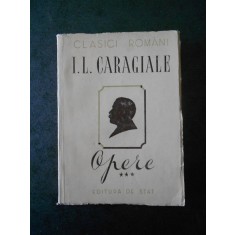 I. L. CARAGIALE - OPERE volumul 3 PROZA, VERSURI, ARTICOLE POLITICE SI LITERARE