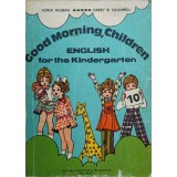 GOOD MORNING, CHILDREN ENGLISH FOR THE KINDERGARTEN-HORIA HULBAN, H.B. CALDWELL-234322